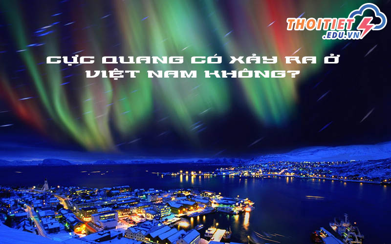 Cực quang ở Việt Nam xuất hiện khi nào?