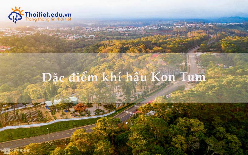 Đặc điểm khí hậu Kon Tum