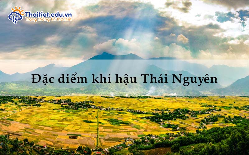 Đặc điểm khí hậu Thái Nguyên