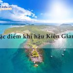 Đặc điểm khí hậu Kiên Giang? Vị trí địa lý và điều kiện tự nhiên tỉnh Kiên Giang