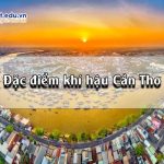 Đặc điểm khí hậu Cần Thơ: Vị trí địa lý và đặc điểm tự nhiên