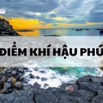 Đặc điểm khí hậu Phú Yên và sự khác biệt so với các vùng miền khác?